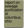 Report On Sewage Purification At Columbus, Ohio by Columbus