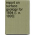 Report On Surface Geology For 1894 (I. E. 1893]