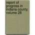 Report of Progress in Indiana County, Volume 28
