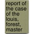 Report of the Case of the Louis, Forest, Master