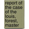 Report of the Case of the Louis, Forest, Master door John Dodson