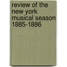 Review Of The New York Musical Season 1885-1886 by Henry Edward Krehbiel