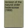 Revision Of The Natural Order Hederaceae (1868) door Berthold Carl Seemann