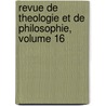 Revue De Theologie Et De Philosophie, Volume 16 by Unknown