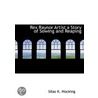 Rex Raynor Artist A Story Of Sowing And Reaping door Silas K. Hocking