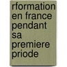 Rformation En France Pendant Sa Premiere Priode by Henri Lutteroth