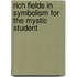 Rich Fields In Symbolism For The Mystic Student