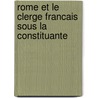 Rome Et Le Clerge Francais Sous La Constituante by Albert Mathiez