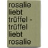 Rosalie liebt Trüffel - Trüffel liebt Rosalie