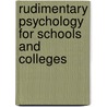 Rudimentary Psychology For Schools And Colleges by George McKendree Steele
