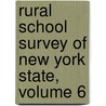 Rural School Survey Of New York State, Volume 6 by Schools Joint Committee