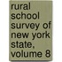 Rural School Survey Of New York State, Volume 8