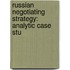 Russian Negotiating Strategy: Analytic Case Stu