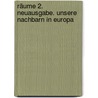 Räume 2. Neuausgabe. Unsere Nachbarn in Europa door Onbekend