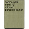 Sabine Spitz: Mein 10- Minuten Personal-Trainer by Sabine Spitz