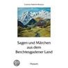 Sagen und Märchen aus dem Berchtesgadener Land door Onbekend