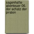 Sagenhafte Abenteuer 06. Der Schatz der Piraten