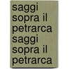 Saggi Sopra Il Petrarca Saggi Sopra Il Petrarca door Ugo Foscolo