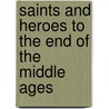 Saints And Heroes To The End Of The Middle Ages door George Hodges