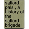 Salford Pals , A History Of The Salford Brigade by Michael Stedman