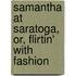 Samantha at Saratoga, Or, Flirtin' with Fashion