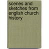 Scenes And Sketches From English Church History by Sarah M.S. Pereira