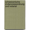 Schweizerische Zivilprozessordnung und Notariat door Onbekend