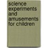 Science Experiments And Amusements For Children