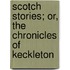 Scotch Stories; Or, The Chronicles Of Keckleton