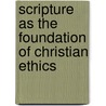 Scripture as the Foundation of Christian Ethics door Onbekend