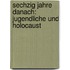Sechzig Jahre danach: Jugendliche und Holocaust