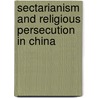 Sectarianism and Religious Persecution in China door Jan Jakob Maria Groot