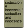 Seduccion E Inocencia / Seduction and Innocence by Anne Mather