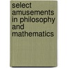 Select Amusements in Philosophy and Mathematics door M.L. Despiau