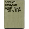 Selected Essays Of William Hazlitt 1778 To 1830 door William Hazlitt
