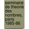 Seminaire De Theorie Des Nombres, Paris 1985-86 door Robin Goldstein