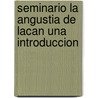 Seminario La Angustia de Lacan Una Introduccion door Roberto Harari