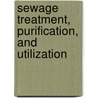 Sewage Treatment, Purification, And Utilization door J.W. Slater
