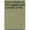 Short Stories Of The Tragedy And Comedy Of Life door Guy de Maupassant