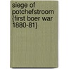 Siege Of Potchefstroom {First Boer War 1880-81} door R.W.C. Winsloe
