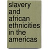Slavery and African Ethnicities in the Americas door Gwendolyn Midlo Hall