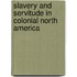 Slavery and Servitude in Colonial North America
