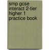 Smp Gcse Interact 2-Tier Higher 1 Practice Book door School Mathematics Project