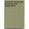 Social Life Among The Assyrians And Babylonians by Archibald Henry Sayce