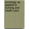 Sociology As Applied To Nursing And Health Care by Birchenall
