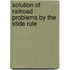 Solution Of Railroad Problems By The Slide Rule