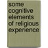 Some Cognitive Elements Of Religious Experience
