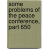 Some Problems of the Peace Conference, Part 650 door Robert Howard Lord