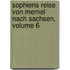 Sophiens Reise Von Memel Nach Sachsen, Volume 6