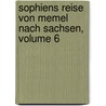 Sophiens Reise Von Memel Nach Sachsen, Volume 6 by Johann Timotheus Hermes